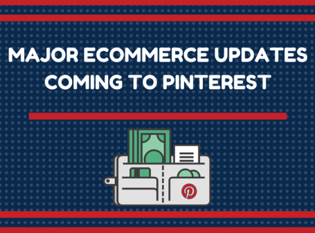 Major Ecommerce Updates Coming to Pinterest