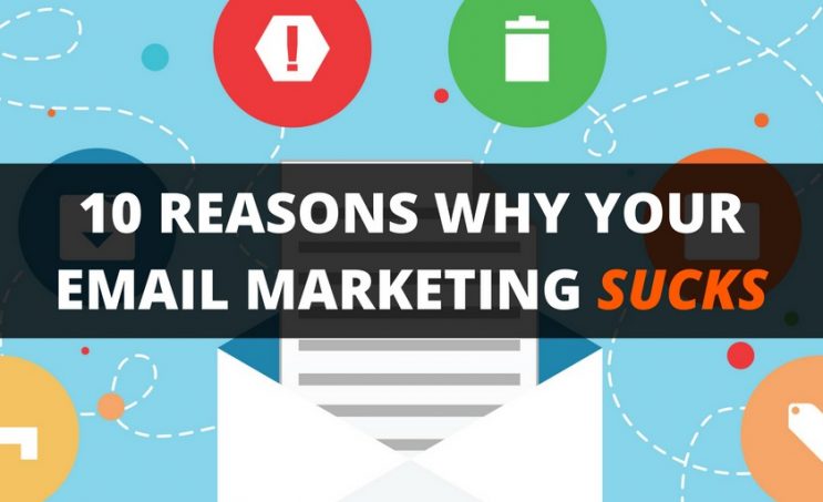 10 Reasons Why Your Email Marketing Sucks