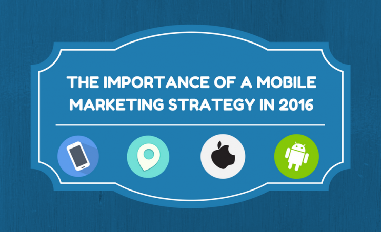 The Importance of a Mobile Marketing Strategy in 2016