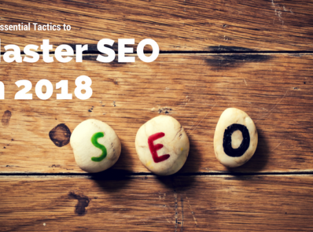 Five Essential Tactics to Master SEO in 2018
