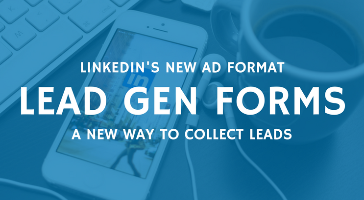 LinkedIn Introduces Lead Gen Forms A New Ad Format to Collect Leads
