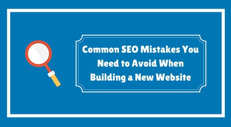 Common SEO Mistakes You Need to Avoid When Building a New Website